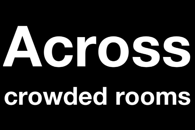 Across crowded rooms