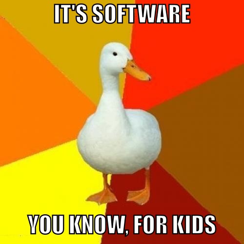 It's software: you know, for kids