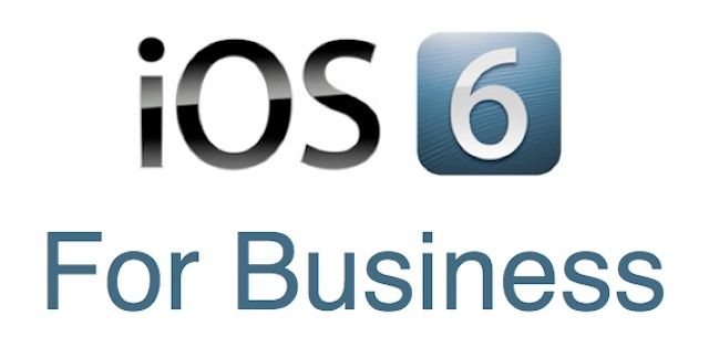 iOS 6 has lots of business potential, but having a plan about rolling it out is critical.