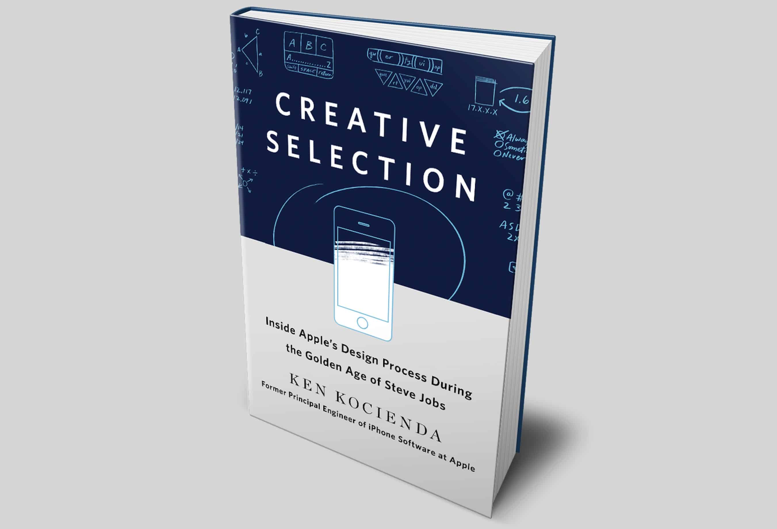 Ken Kocienda's book, <em>Creative Selection: Inside Apple's Design Process During the Golden Age of Stave Jobs.</em>