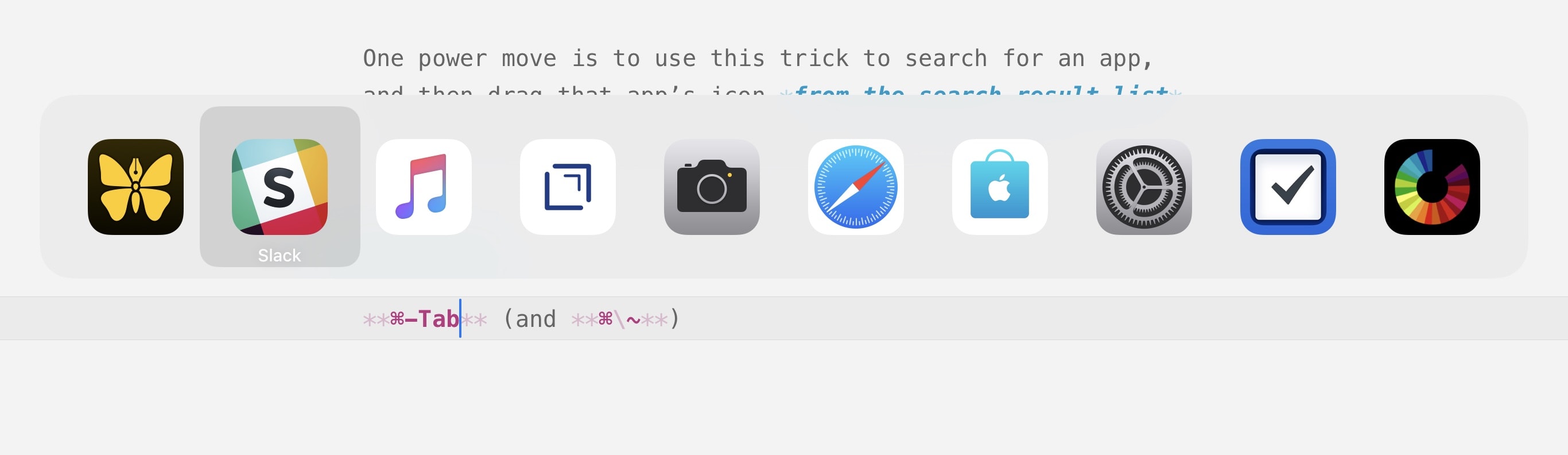 The Command-Tab app switcher, just like on the Mac.