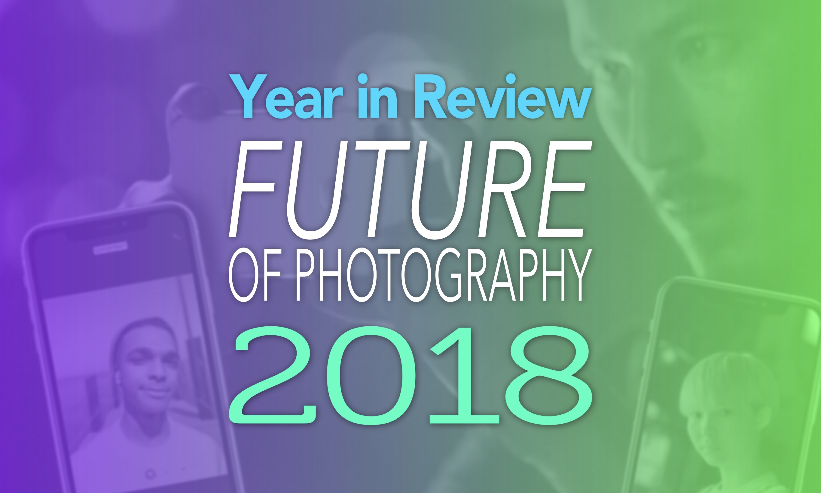 Year in Review Future of Photography 2018