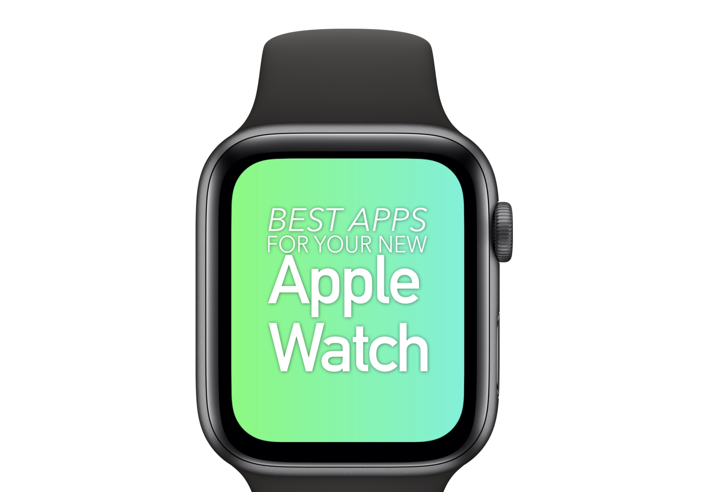Best apps for your new Apple Watch