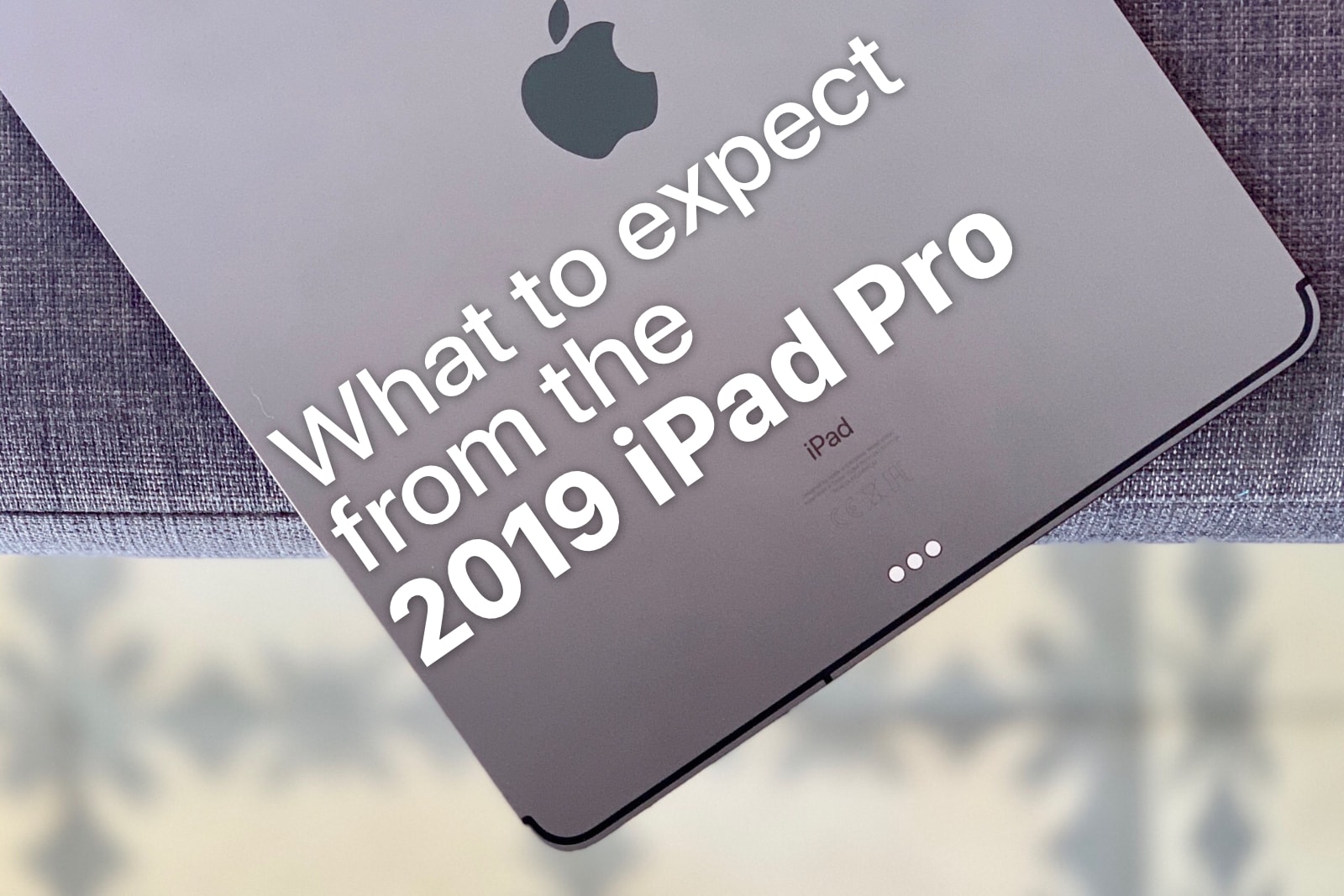 what-to-expect-2019-ipad-pro