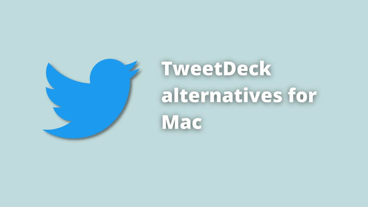 TweetDeck for Mac alternatives worth trying out
