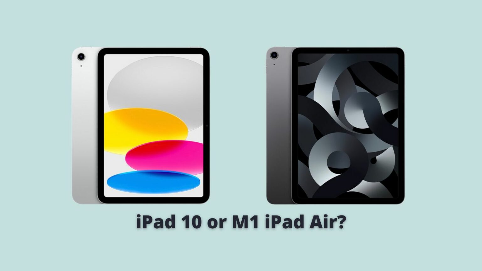 iPad 10 vs 2022 iPad Air comparison
