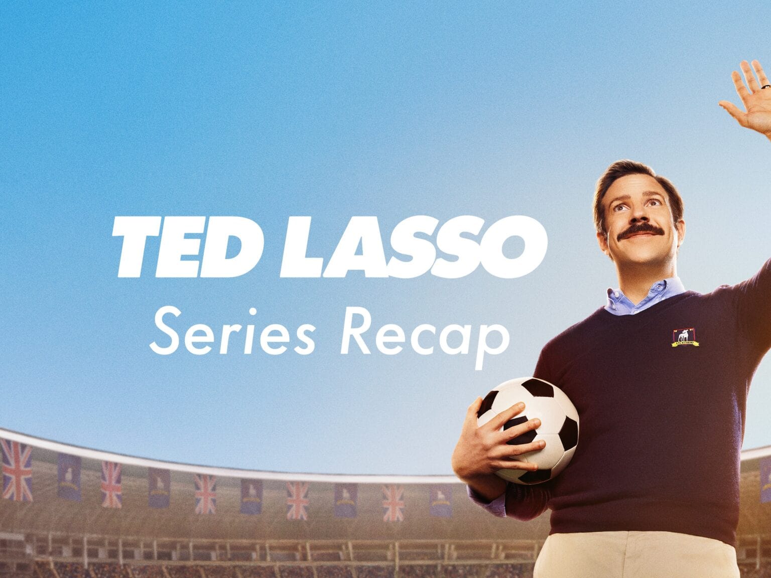 Ted Lasso Series Recap