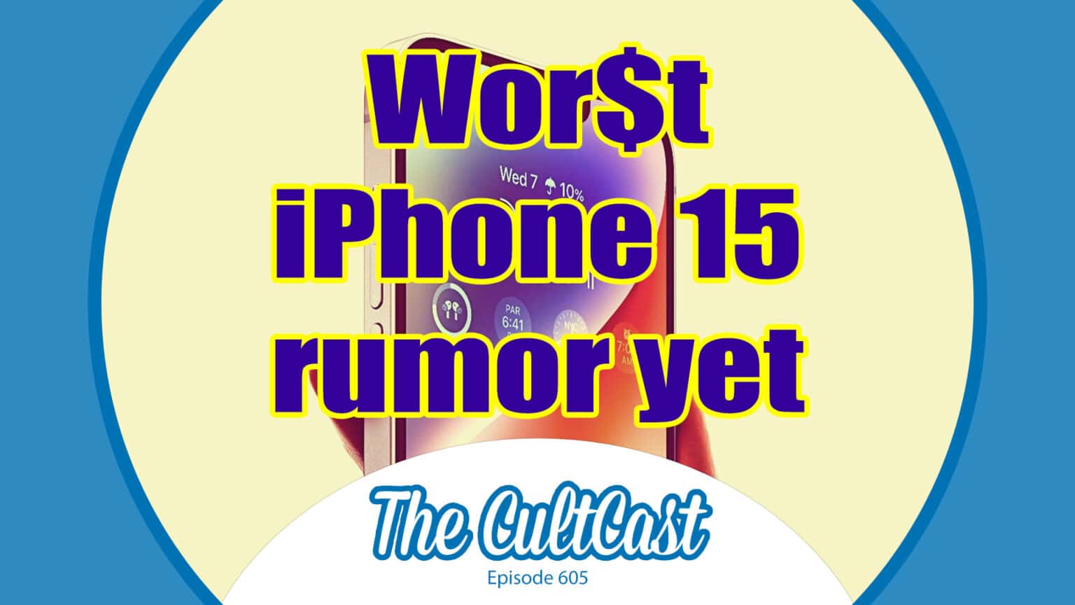 Wor$t iPhone 15 rumor yet! With The CultCast logo, episode 605.