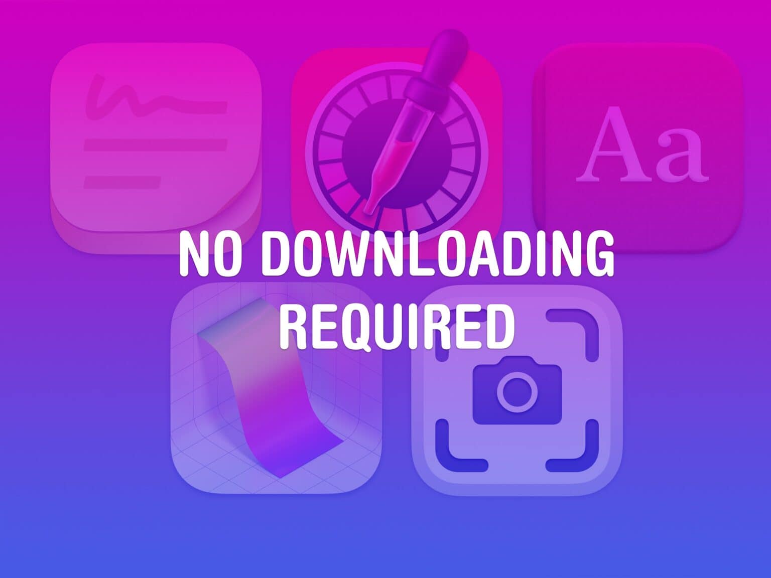 No Downloading Required