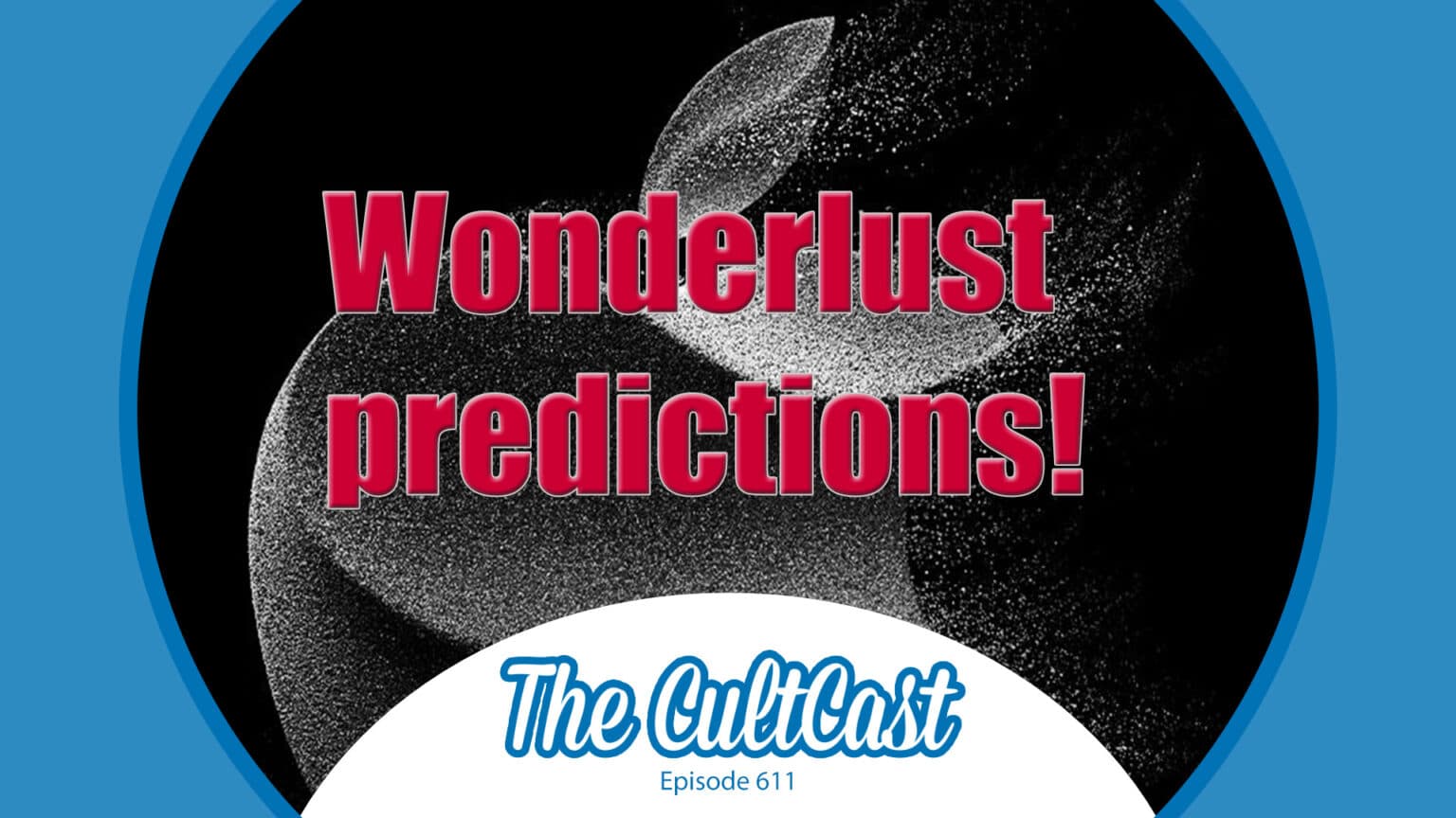 Apple Wonderlust event predictions on The CultCast episode 611.