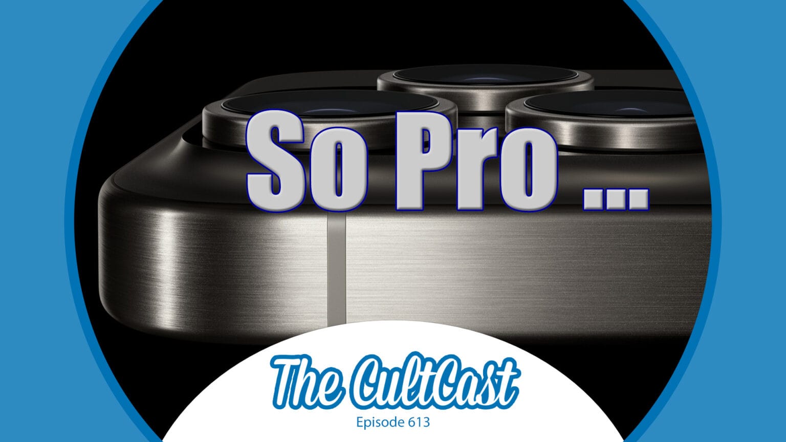 The CultCast episode 613: iPhone 15 Pro is so pro ...