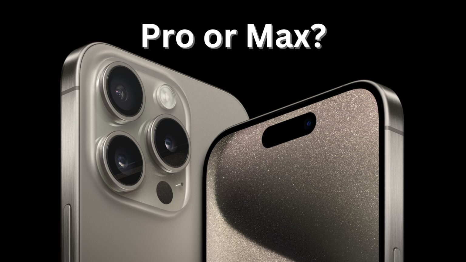 iPhone 15 Pro vs. iPhone 15 Pro Max comparison