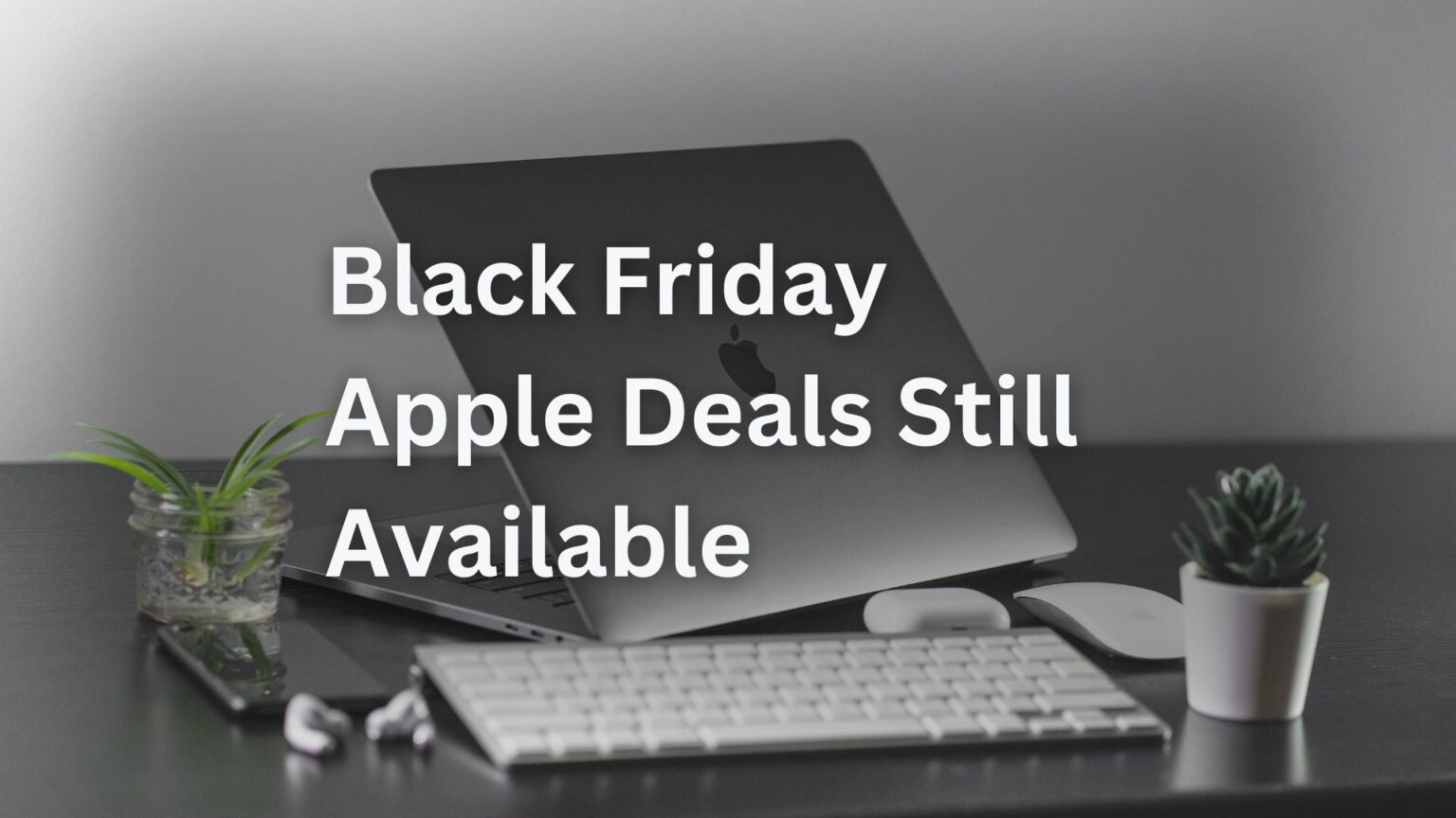 Black Friday Apple Deals Still Live