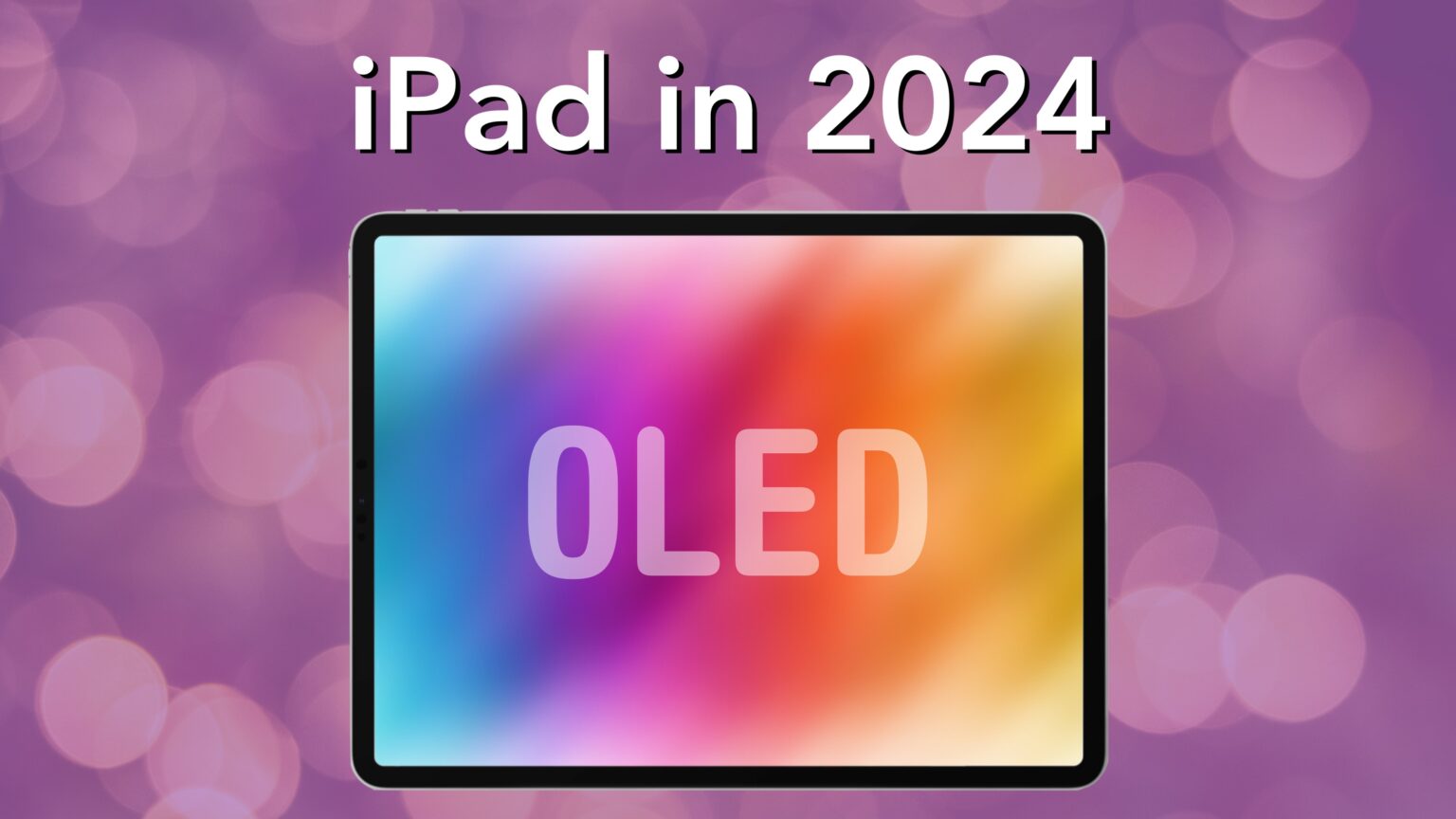 What to expect from iPad in 2024: Pro, Air and mini
