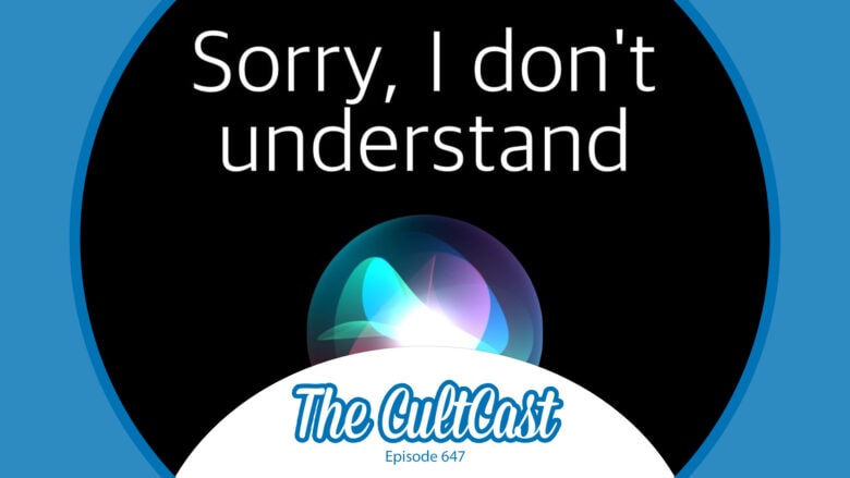 An image of the Siri logo with the words "Sorry, I don't understand," plus the logo for The CultCast, episode 647.