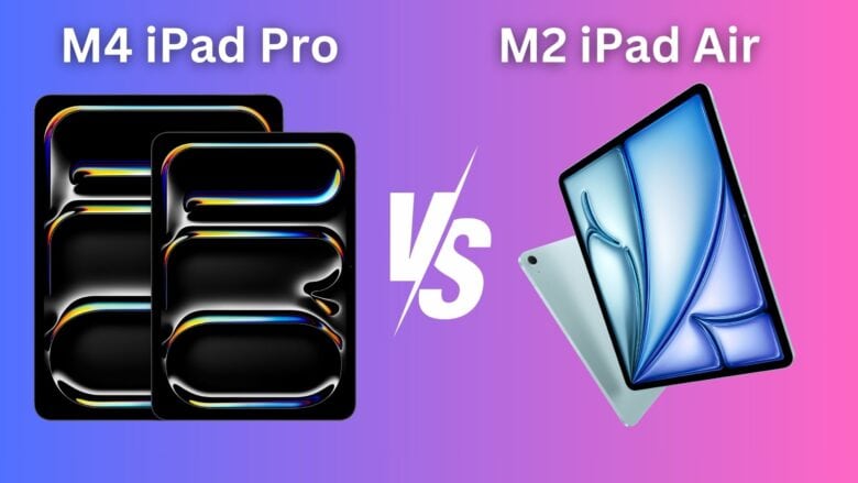 M4 iPad Pro vs M2 iPad Air comparison