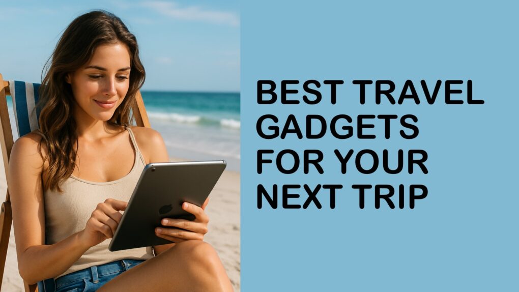Travel gadgets that improve vacation or business trip
