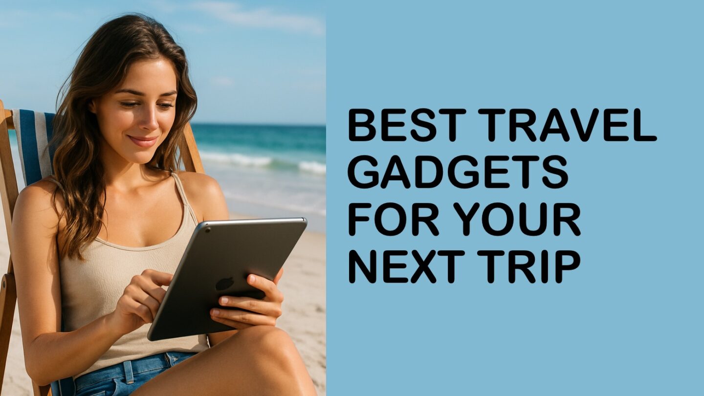 Travel gadgets that improve vacation or business trip